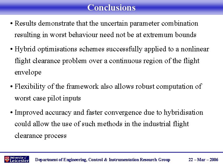 Conclusions • Results demonstrate that the uncertain parameter combination resulting in worst behaviour need