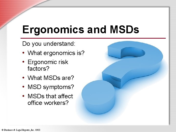 Ergonomics and MSDs Do you understand: • What ergonomics is? • Ergonomic risk factors?
