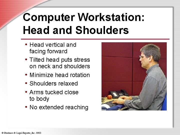 Computer Workstation: Head and Shoulders • Head vertical and • • • facing forward