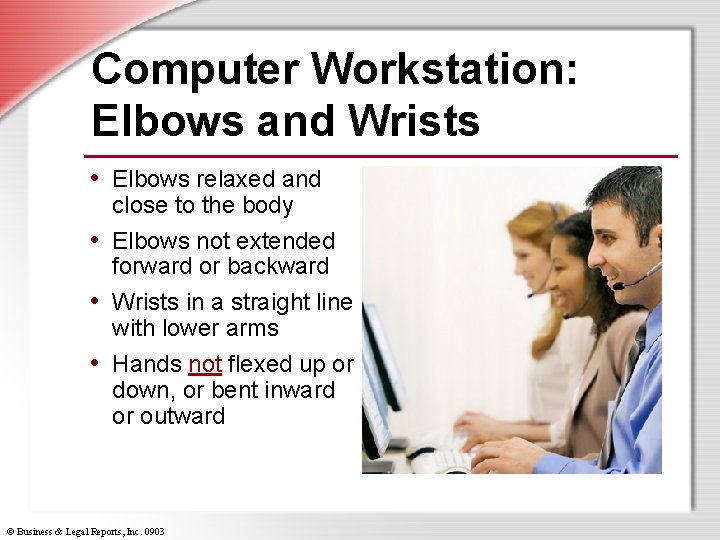 Computer Workstation: Elbows and Wrists • Elbows relaxed and close to the body •