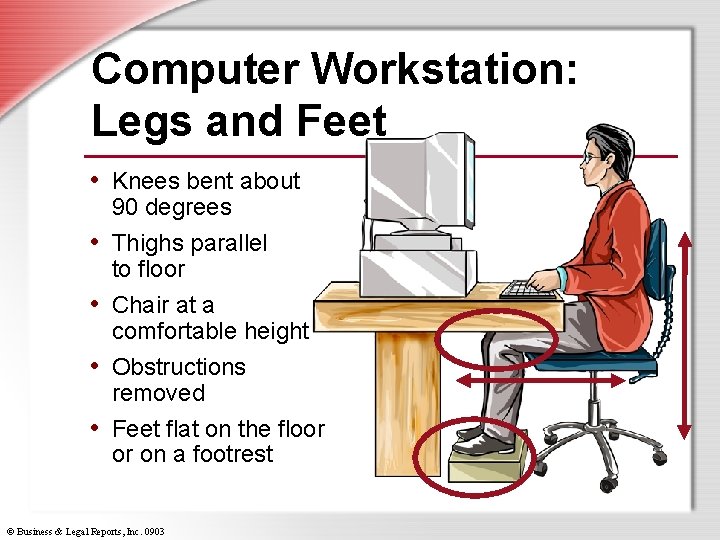 Computer Workstation: Legs and Feet • Knees bent about • • 90 degrees Thighs