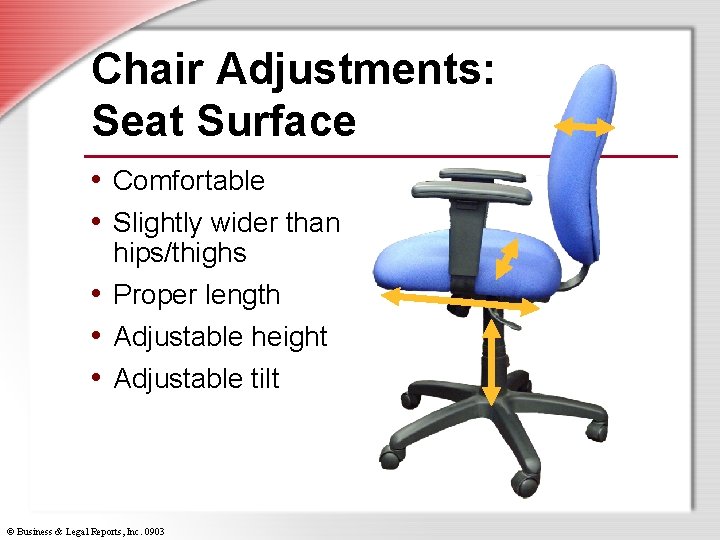 Chair Adjustments: Seat Surface • Comfortable • Slightly wider than hips/thighs • Proper length