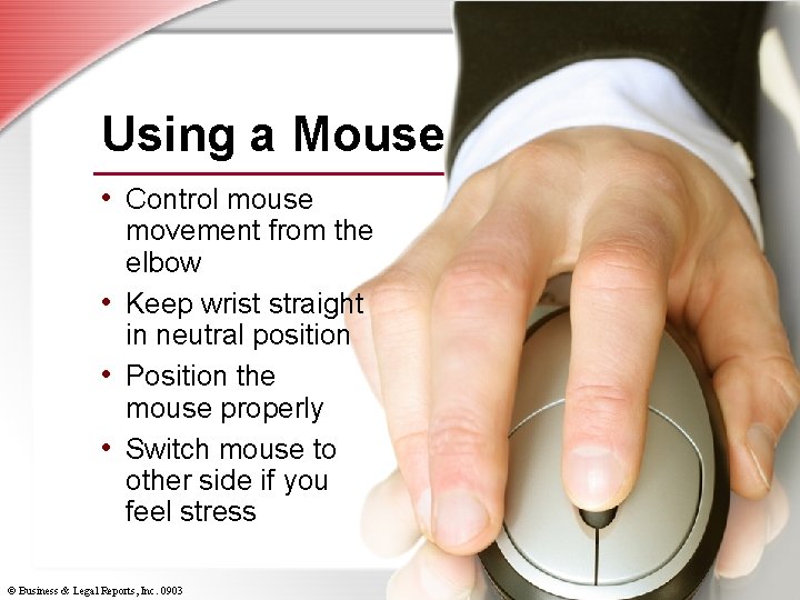 Using a Mouse • Control mouse movement from the elbow • Keep wrist straight