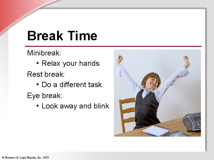 Break Time Minibreak: • Relax your hands Rest break: • Do a different task