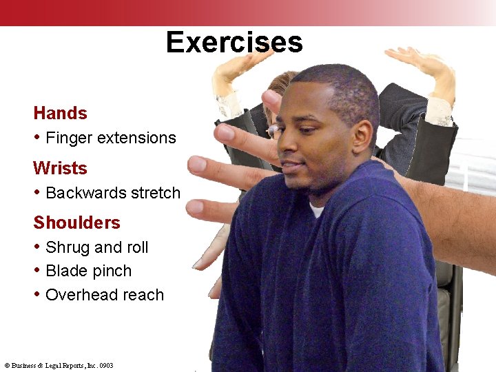 Exercises Hands • Finger extensions Wrists • Backwards stretch Shoulders • Shrug and roll