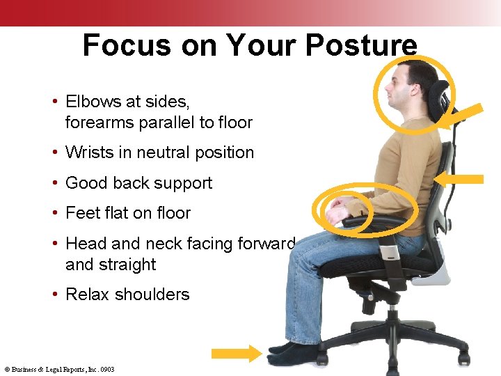 Focus on Your Posture • Elbows at sides, forearms parallel to floor • Wrists