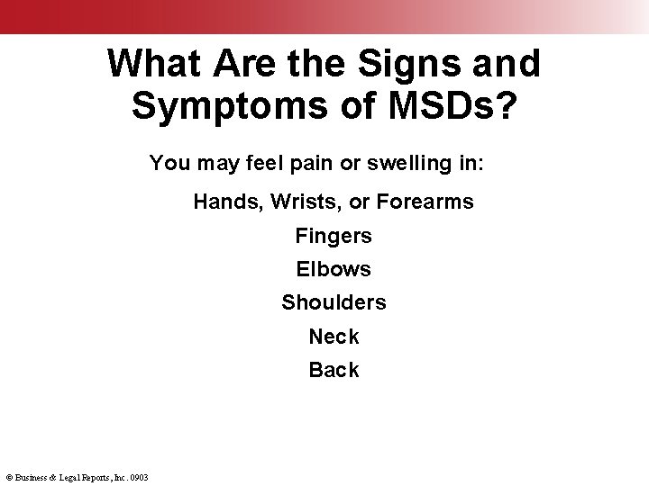 What Are the Signs and Symptoms of MSDs? You may feel pain or swelling