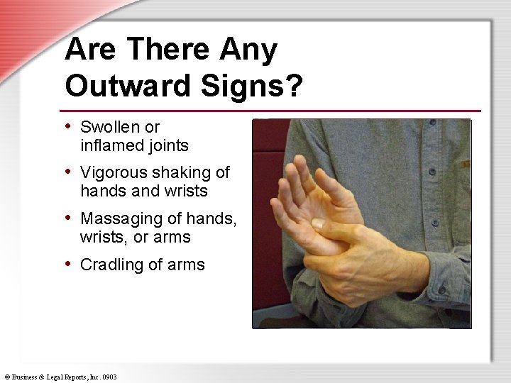 Are There Any Outward Signs? • Swollen or inflamed joints • Vigorous shaking of