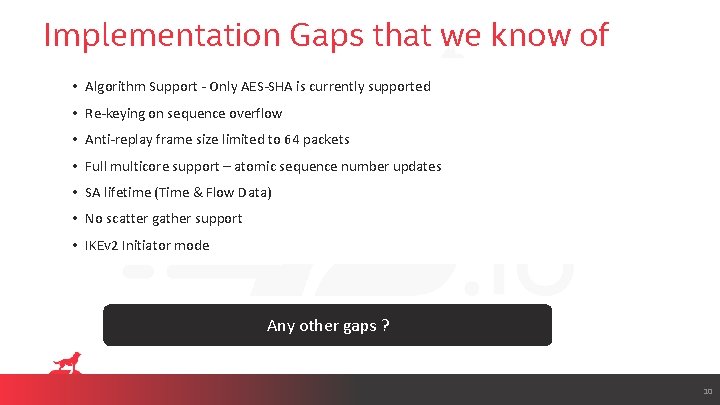 Implementation Gaps that we know of • Algorithm Support - Only AES-SHA is currently