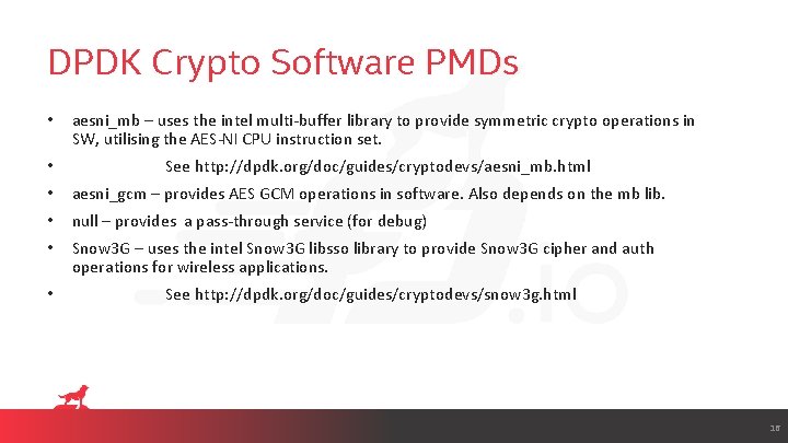 DPDK Crypto Software PMDs • • aesni_mb – uses the intel multi-buffer library to