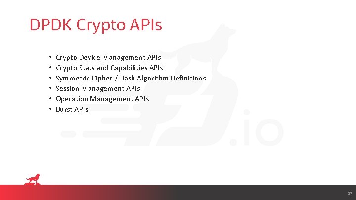 DPDK Crypto APIs • • • Crypto Device Management APIs Crypto Stats and Capabilities