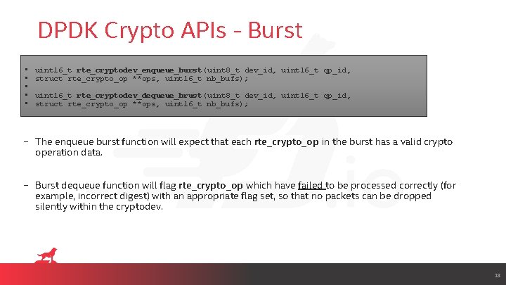 DPDK Crypto APIs - Burst • • • uint 16_t rte_cryptodev_enqueue_burst(uint 8_t dev_id, uint