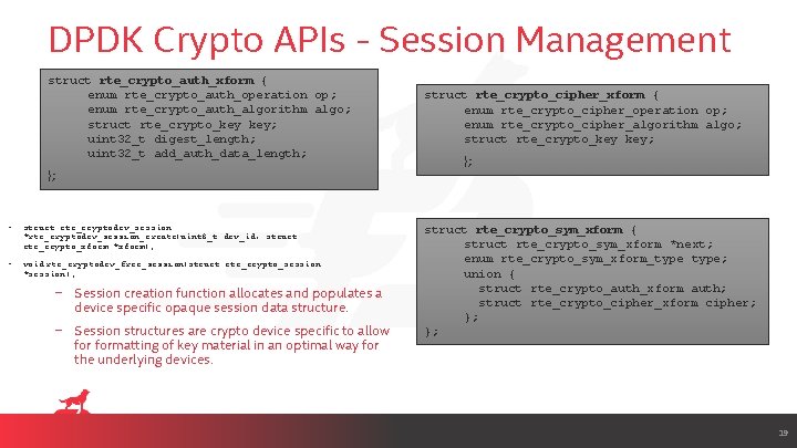 DPDK Crypto APIs - Session Management struct rte_crypto_auth_xform { enum rte_crypto_auth_operation op; enum rte_crypto_auth_algorithm