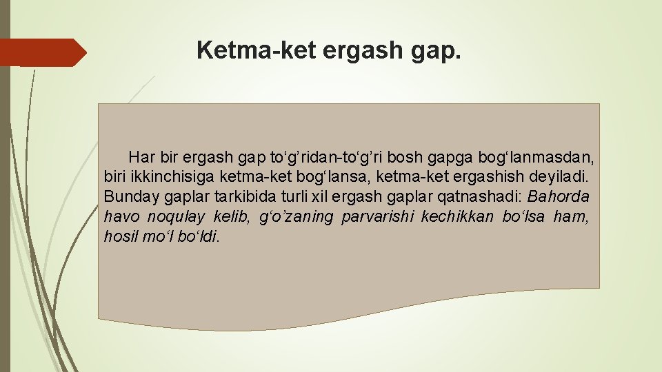 Ketma-ket ergash gap. Har bir ergash gap to‘g’ridan-to‘g’ri bosh gapga bog‘lanmasdan, biri ikkinchisiga ketma-ket