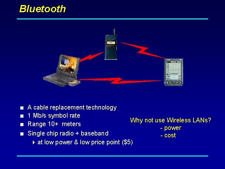 Bluetooth < A cable replacement technology < 1 Mb/s symbol rate Why not use