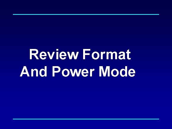 Review Format And Power Mode 