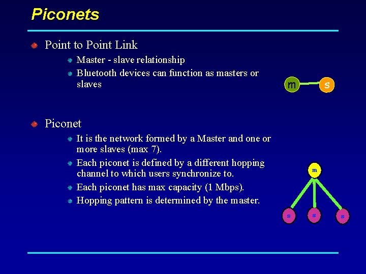 Piconets Point to Point Link Master - slave relationship Bluetooth devices can function as