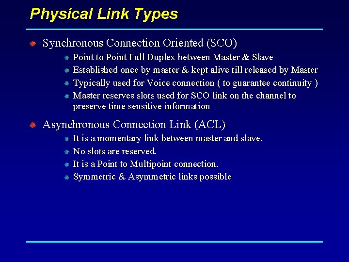 Physical Link Types Synchronous Connection Oriented (SCO) Point to Point Full Duplex between Master