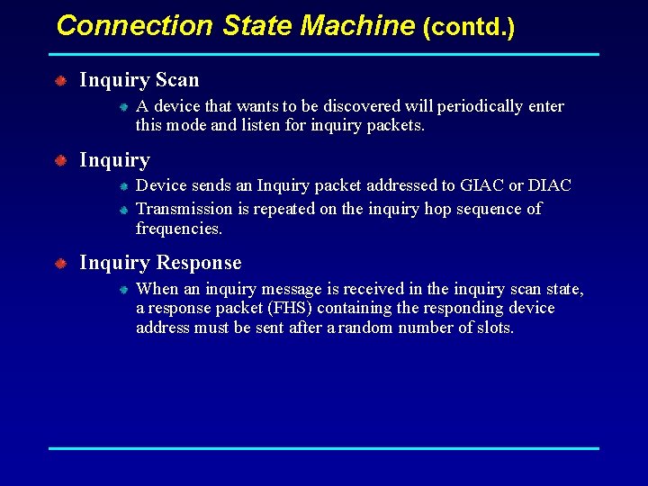 Connection State Machine (contd. ) Inquiry Scan A device that wants to be discovered