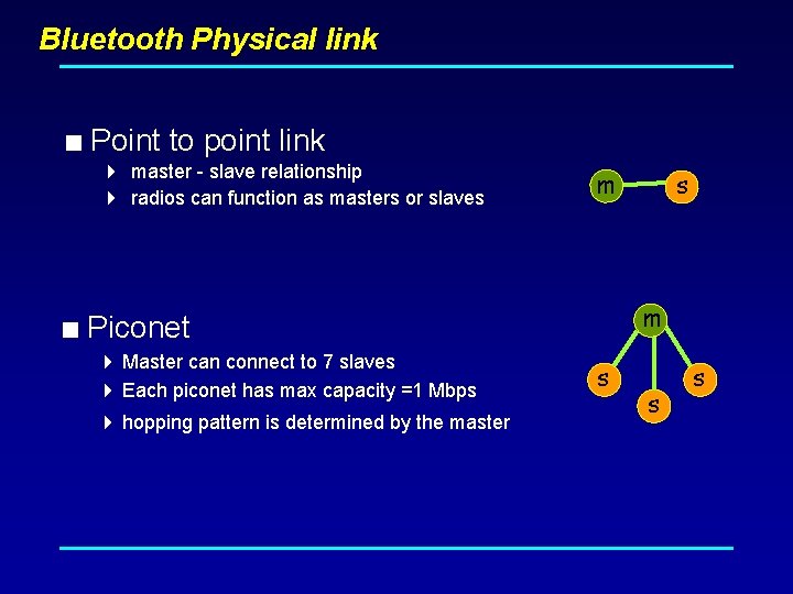 Bluetooth Physical link < Point to point link 4 master - slave relationship 4