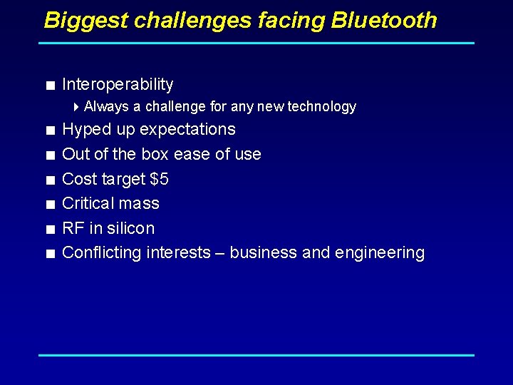 Biggest challenges facing Bluetooth < Interoperability 4 Always a challenge for any new technology