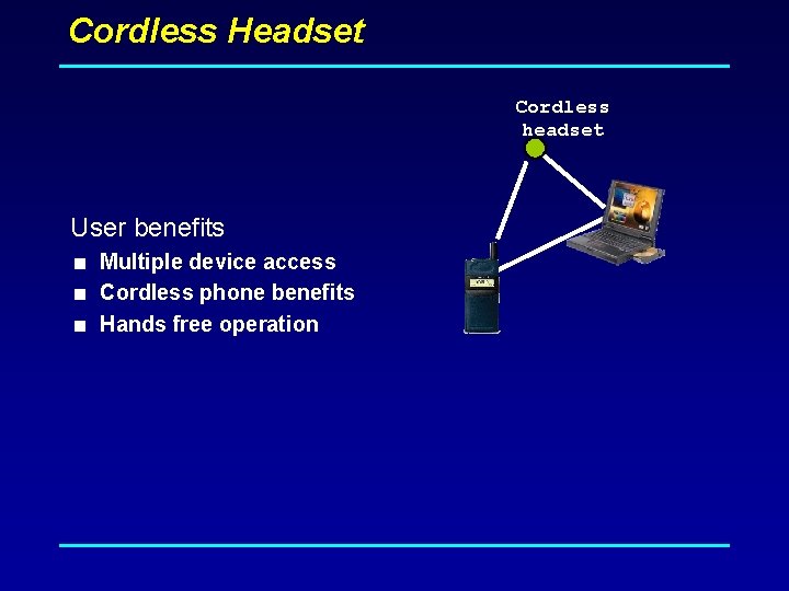 Cordless Headset Cordless headset User benefits < Multiple device access < Cordless phone benefits