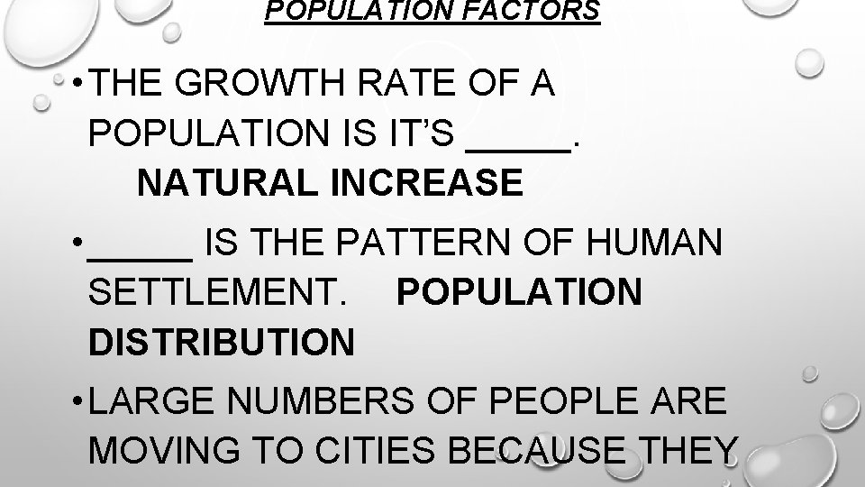 POPULATION FACTORS • THE GROWTH RATE OF A POPULATION IS IT’S _____. NATURAL INCREASE