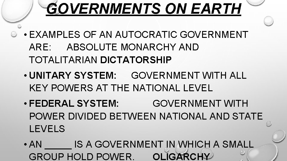 GOVERNMENTS ON EARTH • EXAMPLES OF AN AUTOCRATIC GOVERNMENT ARE: ABSOLUTE MONARCHY AND TOTALITARIAN