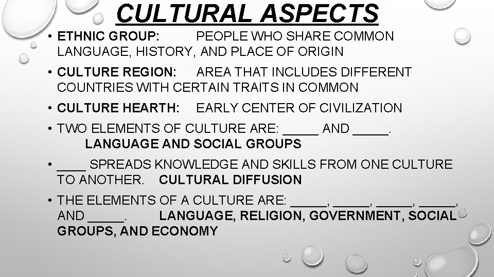 CULTURAL ASPECTS • ETHNIC GROUP: PEOPLE WHO SHARE COMMON LANGUAGE, HISTORY, AND PLACE OF