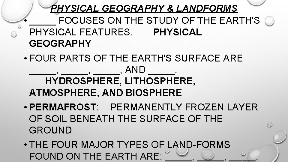 PHYSICAL GEOGRAPHY & LANDFORMS • _____ FOCUSES ON THE STUDY OF THE EARTH'S PHYSICAL
