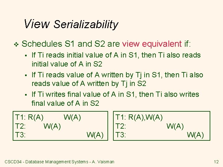 View Serializability v Schedules S 1 and S 2 are view equivalent if: §