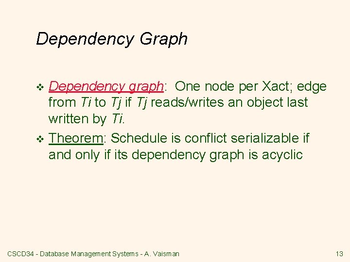 Dependency Graph Dependency graph: One node per Xact; edge from Ti to Tj if