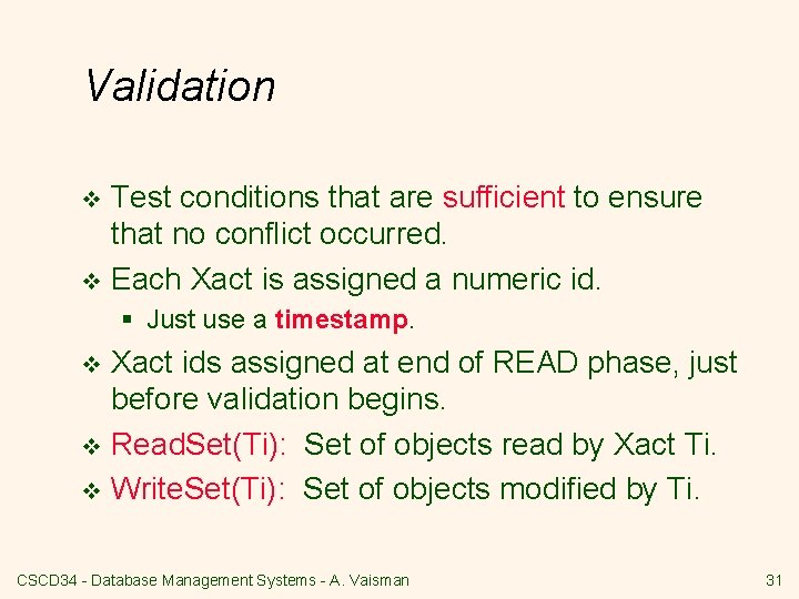 Validation Test conditions that are sufficient to ensure that no conflict occurred. v Each