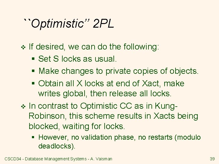 ``Optimistic’’ 2 PL If desired, we can do the following: § Set S locks