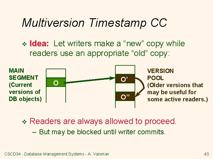 Multiversion Timestamp CC v Idea: Let writers make a “new” copy while readers use