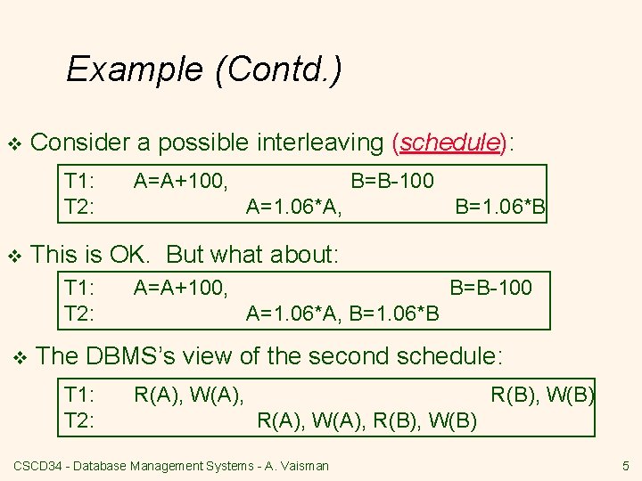 Example (Contd. ) v Consider a possible interleaving (schedule): T 1: T 2: v