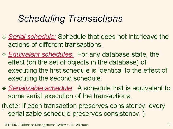 Scheduling Transactions Serial schedule: Schedule that does not interleave the actions of different transactions.