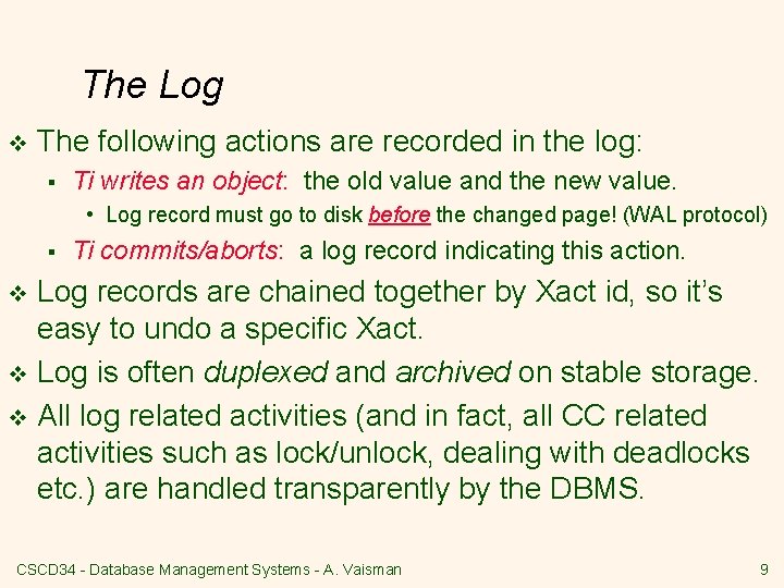 The Log v The following actions are recorded in the log: § Ti writes