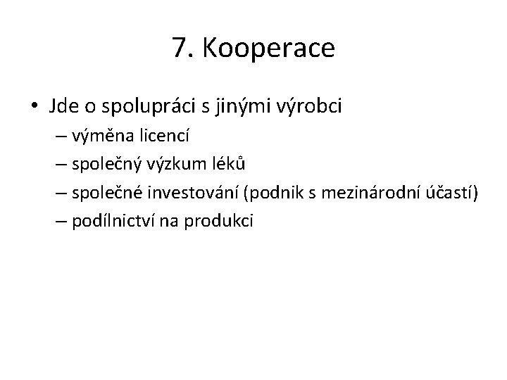 7. Kooperace • Jde o spolupráci s jinými výrobci – výměna licencí – společný