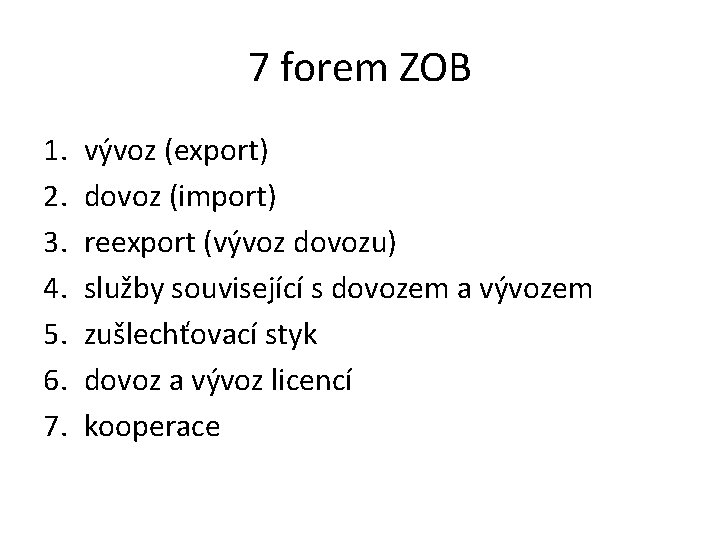 7 forem ZOB 1. 2. 3. 4. 5. 6. 7. vývoz (export) dovoz (import)