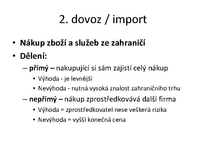 2. dovoz / import • Nákup zboží a služeb ze zahraničí • Dělení: –