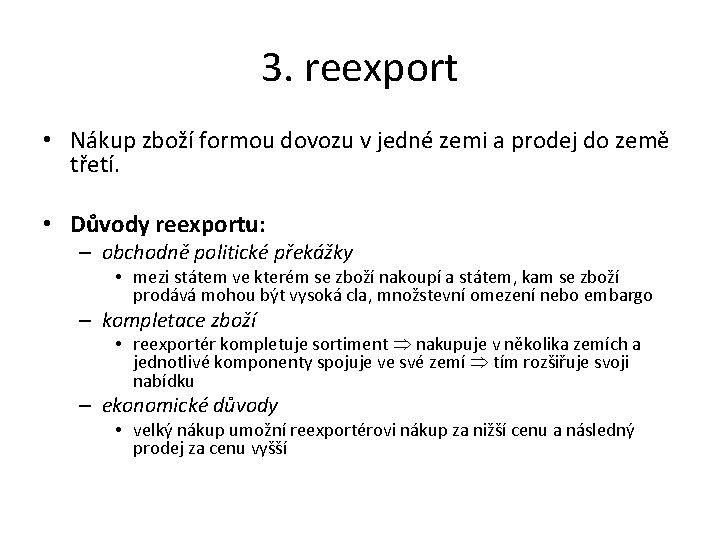 3. reexport • Nákup zboží formou dovozu v jedné zemi a prodej do země