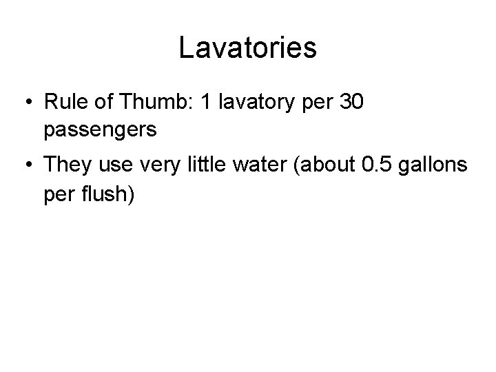 Lavatories • Rule of Thumb: 1 lavatory per 30 passengers • They use very