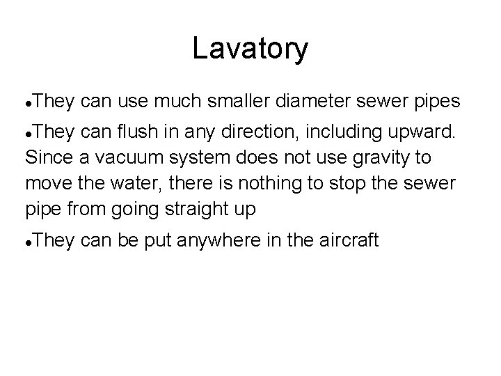 Lavatory They can use much smaller diameter sewer pipes They can flush in any