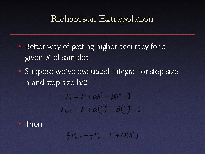 Richardson Extrapolation • Better way of getting higher accuracy for a given # of