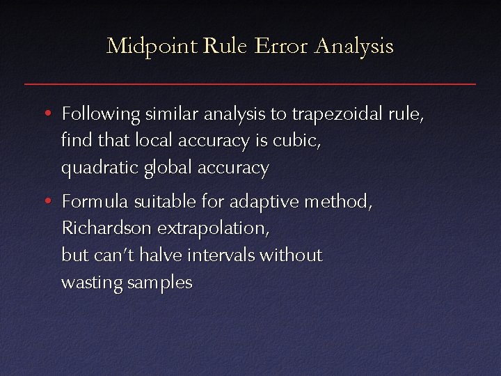 Midpoint Rule Error Analysis • Following similar analysis to trapezoidal rule, find that local