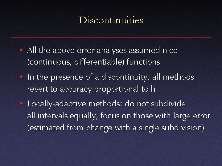 Discontinuities • All the above error analyses assumed nice (continuous, differentiable) functions • In