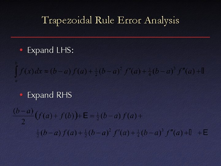 Trapezoidal Rule Error Analysis • Expand LHS: • Expand RHS 