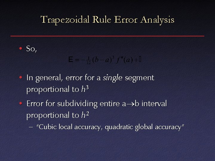 Trapezoidal Rule Error Analysis • So, • In general, error for a single segment