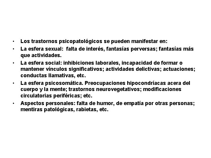 • • • Los trastornos psicopatológicos se pueden manifestar en: La esfera sexual: • • • Los trastornos psicopatológicos se pueden manifestar en: La esfera sexual: